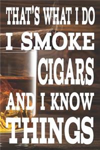 That's What I Do I Smoke Cigars and I Know Things