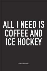 All I Need Is Coffee And Ice Hockey