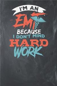 I'm an EMT Because I don't mind Hard Work