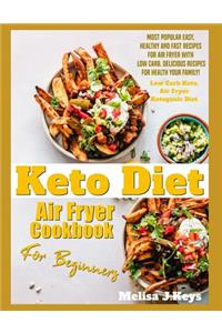 Keto Diet Air Fryer Cookbook For Beginners: Most Popular Easy, Healthy And Fast Recipes For Air Fryer With Low Carb. Delicious Recipes For Health Your Family!