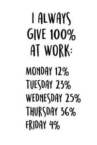 I Always Give 100% At Work