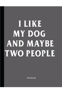 I Like My Dog And Maybe Two People
