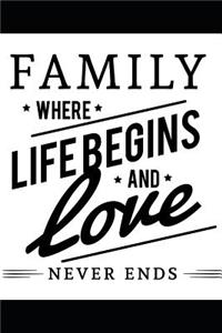 Family where life begins and love never ends. Beautiful notebook