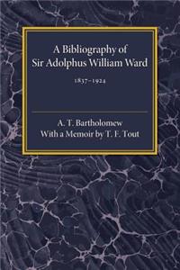 A Bibliography of Sir Adolphus William Ward 1837–1924