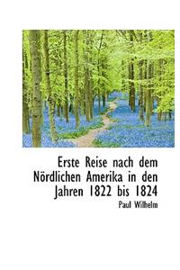 Erste Reise Nach Dem N Rdlichen Amerika in Den Jahren 1822 Bis 1824