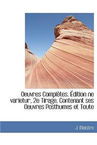 Oeuvres Completes. Edition Ne Varietur, 2e Tirage, Contenant Ses Oeuvres Posthumes Et Toute