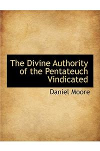 The Divine Authority of the Pentateuch Vindicated