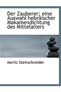 Der Zauberer; Eine Auswahl Hebraischer Makamendichtung Des Mittelalters