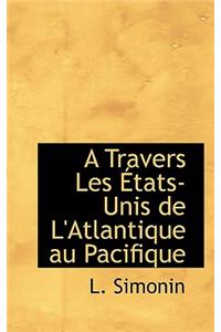 A Travers Les Tats-Unis de L'Atlantique Au Pacifique