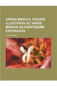 Opera Medica, Figuris Illustrata AC Variis Mendis Diligentissime Expurgata