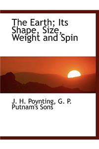 The Earth; Its Shape, Size, Weight and Spin
