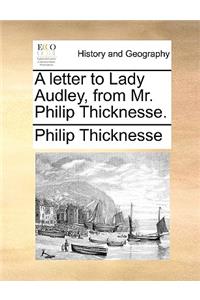 letter to Lady Audley, from Mr. Philip Thicknesse.