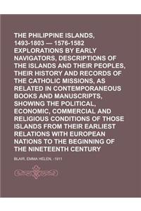 The Philippine Islands, 1493-1803 - 1576-1582 Explorations by Early Navigators, Descriptions of the Islands and Their Peoples, Their History and Recor