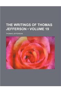 The Writings of Thomas Jefferson (Volume 19)