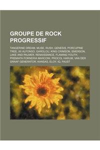 Groupe de Rock Progressif: Tangerine Dream, Muse, Rush, Genesis, Porcupine Tree, XII Alfonso, Garolou, King Crimson, Emerson, Lake and Palmer