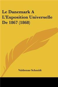 Le Danemark A L'Exposition Universelle De 1867 (1868)