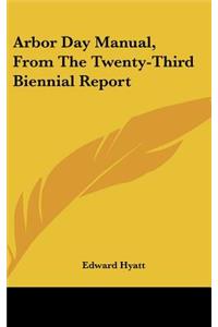 Arbor Day Manual, from the Twenty-Third Biennial Report