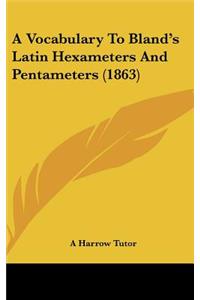 A Vocabulary to Bland's Latin Hexameters and Pentameters (1863)