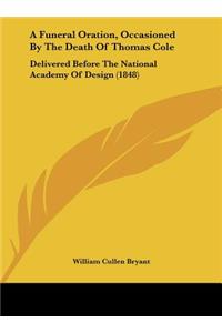 A Funeral Oration, Occasioned by the Death of Thomas Cole