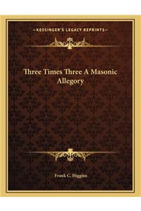Three Times Three A Masonic Allegory