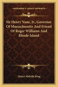 Sir Henry Vane, Jr., Governor Of Massachusetts And Friend Of Roger Williams And Rhode Island