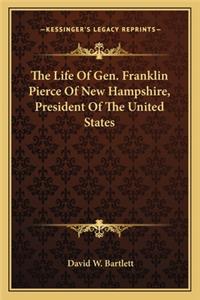 The Life Of Gen. Franklin Pierce Of New Hampshire, President Of The United States