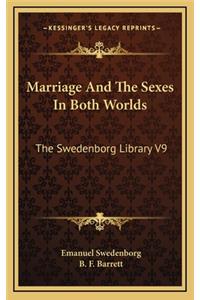 Marriage and the Sexes in Both Worlds: The Swedenborg Library V9