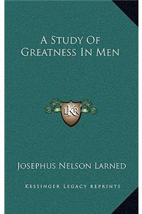 A Study of Greatness in Men