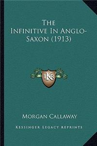 Infinitive in Anglo-Saxon (1913) the Infinitive in Anglo-Saxon (1913)