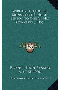 Spiritual Letters of Monsignor R. Hugh Benson to One of His Converts (1915)