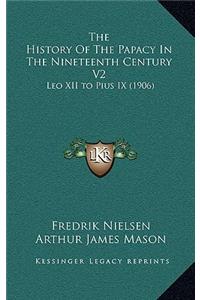 The History Of The Papacy In The Nineteenth Century V2