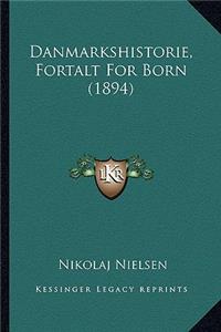 Danmarkshistorie, Fortalt for Born (1894)