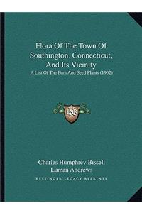 Flora of the Town of Southington, Connecticut, and Its Vicinity: A List of the Fern and Seed Plants (1902)