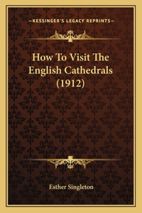 How to Visit the English Cathedrals (1912)