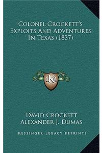 Colonel Crockett's Exploits And Adventures In Texas (1837)