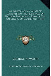 An Analysis of a Course of Lectures on the Principles of Natural Philosophy, Read in the University of Cambridge (1784)