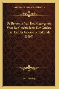 De Betekenis Van Het Nieuwgrieks Voor De Geschiedenis Der Griekse Taal En Der Griekse Letterkunde (1907)