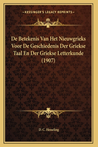 De Betekenis Van Het Nieuwgrieks Voor De Geschiedenis Der Griekse Taal En Der Griekse Letterkunde (1907)