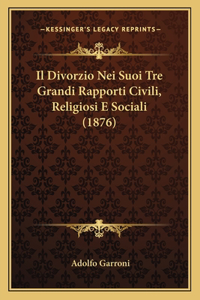 Il Divorzio Nei Suoi Tre Grandi Rapporti Civili, Religiosi E Sociali (1876)