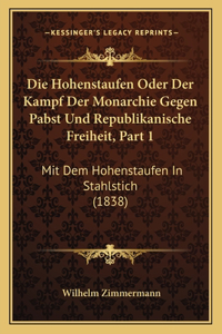 Hohenstaufen Oder Der Kampf Der Monarchie Gegen Pabst Und Republikanische Freiheit, Part 1