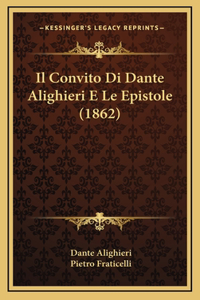 Il Convito Di Dante Alighieri E Le Epistole (1862)