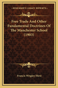 Free Trade And Other Fundamental Doctrines Of The Manchester School (1903)