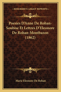 Poesies D'Anne De Rohan-Soubise Et Lettres D'Eleonore De Rohan-Montbazon (1862)