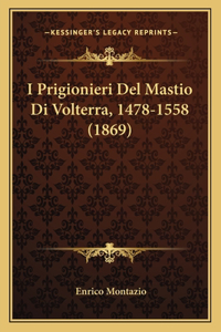 I Prigionieri Del Mastio Di Volterra, 1478-1558 (1869)