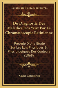 Du Diagnostic Des Maladies Des Yeux Par La Chromatoscopie Retinienne
