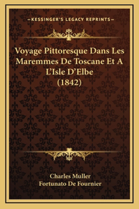 Voyage Pittoresque Dans Les Maremmes De Toscane Et A L'Isle D'Elbe (1842)