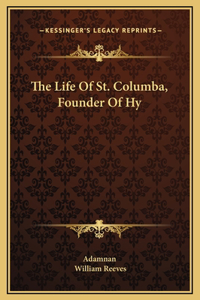 The Life Of St. Columba, Founder Of Hy