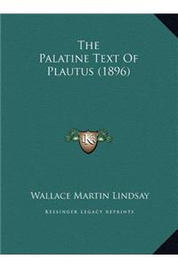 The Palatine Text Of Plautus (1896)