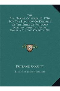 The Poll Taken, October 16. 1710, For The Election Of Knights Of The Shire Of Rutland