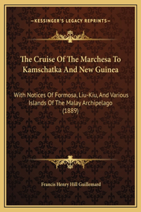 Cruise Of The Marchesa To Kamschatka And New Guinea